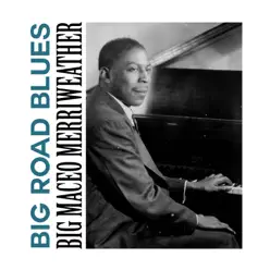 Big Road Blues - Single - Big Maceo Merriweather Big Road Blues - Single - Big Maceo Merriweather