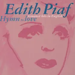 Édith Piaf: Hymn to Love - Greatest Hits In English - Édith Piaf