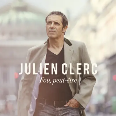 Fou, peut-être - Julien Clerc