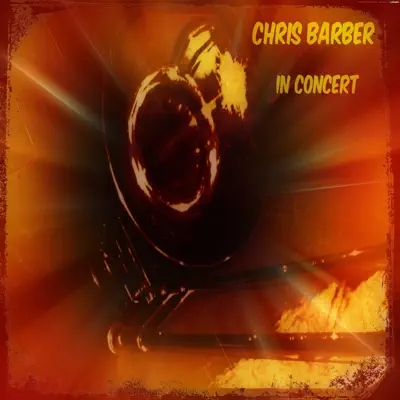 Chris Barber In Concert - Chris Barber Chris Barber In Concert - Chris Barber