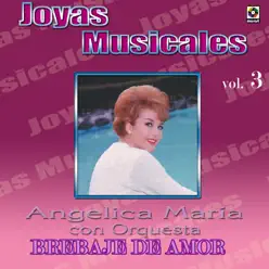 Joyas Musicales, Vol. 3: Brebaje de Amor - Angélica Maria