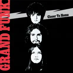 Closer to Home (Remastered) - Grand Funk Railroad