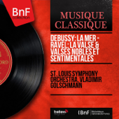 Debussy: La Mer - Ravel: La Valse & Valses nobles et sentimentales (Mono Version) - St. Louis Symphony Orchestra & Vladimir Golschmann