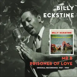 Mr B - Prisoner of Love (Original Recordings 1947 - 1950) - Billy Eckstine