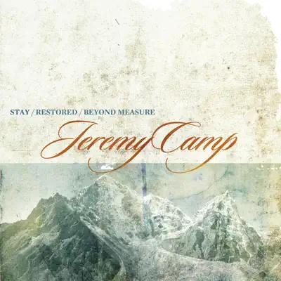 Stay, Restored, Beyond Measure - Jeremy Camp