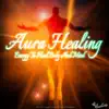 Aura Healing - Energy To Heal Body and Mind album lyrics, reviews, download