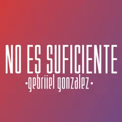 No Es Suficiente - Single - Gebriiel Gonzalez No Es Suficiente - Single - Gebriiel Gonzalez