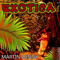 Exotica, Vol. 1 - Martin Denny Exotica, Vol. 1 - Martin Denny