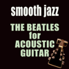 The Beatles for Acoustic Guitar (Smooth Jazz) - Kobor Gales