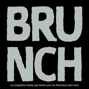 BRUNCH - La compilation hipster pop electro pour les dimanches entre amis