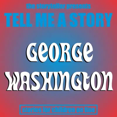 Tell Me a Story: George Washington - EP - The Storyteller