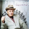 Everything I Have Is Yours  - Flip Phillips 