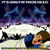 It's Only in Your Head - Single album lyrics, reviews, download