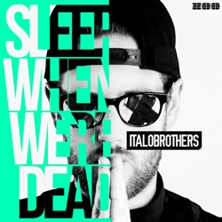 Italobrothers - Sleep When We're Dead (Video Edit)