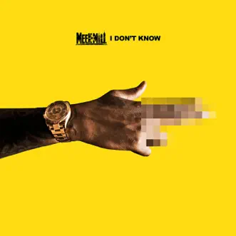 I Don't Know - Single by Meek Mill album reviews, ratings, credits