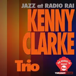 Jazz At Radio Rai: Kenny Clarke Trio (Via Asiago 10) - EP - Kenny Clarke Jazz At Radio Rai: Kenny Clarke Trio (Via Asiago 10) - EP - Kenny Clarke