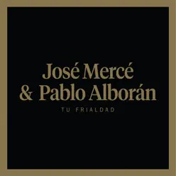 Tu frialdad (feat. Pablo Alborán) - Single - José Mercé