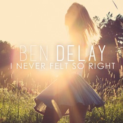 Ben Delay - I Never Felt so Right