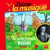 J’aime la musique: Le jardin féerique de Maurice Ravel (de 7 à 97 ans)