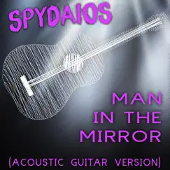 Man In the Mirror (Acoustic Guitar Version) - Single by Spydaios album reviews, ratings, credits
