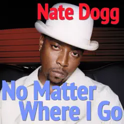 No Matter Where I Go - Nate Dogg