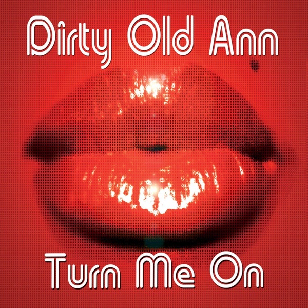 Dirty Old Ann - Turn Me On (Freemasons Mix)