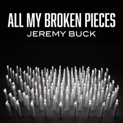 All My Broken Pieces - Single by Jeremy Buck album reviews, ratings, credits