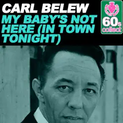 My Baby's Not Here (in Town Tonight) (Remastered) - Single - Carl Belew My Baby's Not Here (in Town Tonight) (Remastered) - Single - Carl Belew