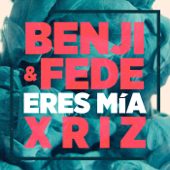 Eres mía (Remix) - Benji & Fede & Xriz