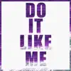 Do It Like Me - Single album lyrics, reviews, download