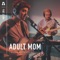 I Make Boys Cry - Adult Mom lyrics