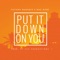 Put It Down on You (feat. Tatiana Manaois) - Mac Mase lyrics