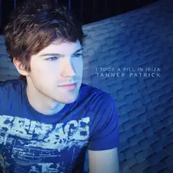I Took a Pill in Ibiza - Single - Tanner Patrick I Took a Pill in Ibiza - Single - Tanner Patrick