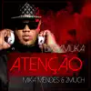 Atenção (feat. Mika Mendes & 2much) - Single album lyrics, reviews, download