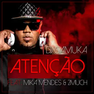 Atenção (feat. Mika Mendes & 2much) - Single by Dj Samuka album reviews, ratings, credits