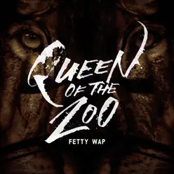 Queen of the Zoo - Single - Fetty Wap