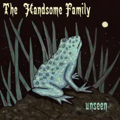 Unseen - The Handsome Family