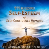 111 Building Self-Esteem & Self-Confidence Hipnose: Relaxing Music for Meditation, Yoga, 7 Chakra Healing, Reiki, Spa Session artwork
