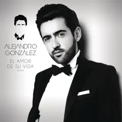 El Amor De Su Vida (Versión Pop) - Single - Alejandro González