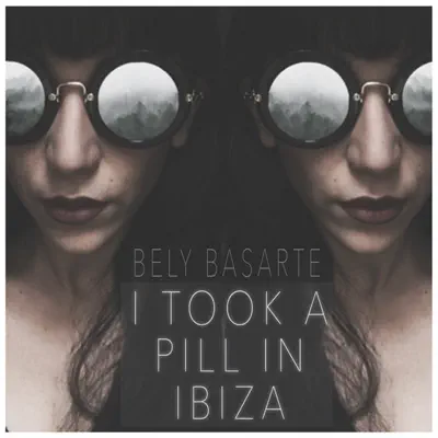 I Took a Pill in Ibiza - Single - Bely Basarte