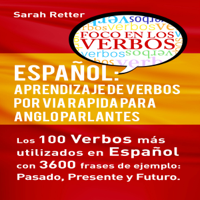 Sarah Retter - Español: Aprendizaje de Verbos por Via Rapida para Anglo Parlantes: Los 100 verbos mas usados en español con 3600 frases de ejemplo: Pasado. Presente. Futuro. (Unabridged) artwork