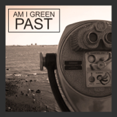 Past - Am I Green