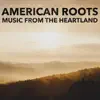 American Roots: Music from the Heartland album lyrics, reviews, download