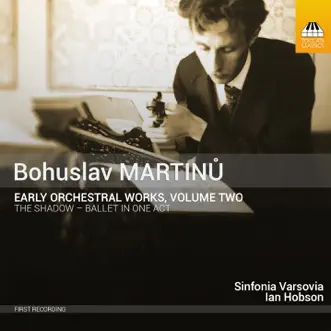 Martinů: The Shadow, H. 102 (Early Orchestral Works, Vol. 2) by Sinfonia Varsovia & Ian Hobson album reviews, ratings, credits