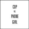 Cop vs. Phone Girl - Single album lyrics, reviews, download