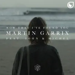 Now That I've Found You (feat. John & Michel) - Single - Martin Garrix