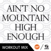 Ain't No Mountain High Enough (The Factory Team Workout Mix) - Single