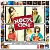 Rock On (Original Motion Picture Soundtrack) album lyrics, reviews, download
