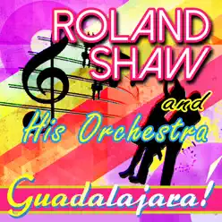 Guadalajara! - Roland Shaw & His Orchestra Guadalajara! - Roland Shaw & His Orchestra