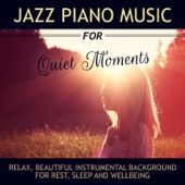 Jazz Piano Music for Quiet Moments: Relax, And Beautiful Instrumental Background for Rest, Sleep and Wellbeing - Smooth Jazz artwork